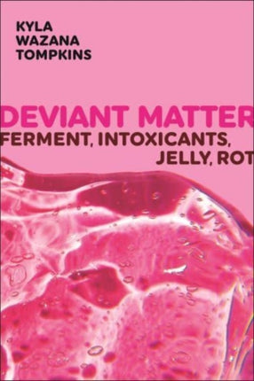 Deviant Matter  Ferment Intoxicants Jelly Rot