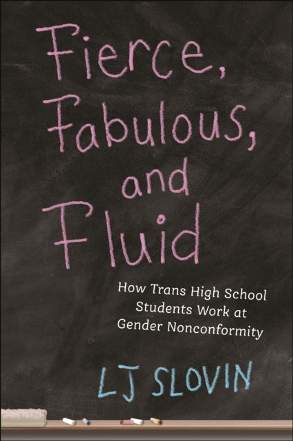 Fierce Fabulous and Fluid  How Trans High School Students Work at Gender Nonconformity