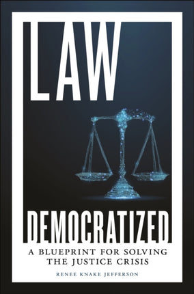 Law Democratized: A Blueprint for Solving the Justice Crisis