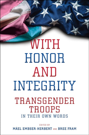 With Honor and Integrity: Transgender Troops in Their Own Words