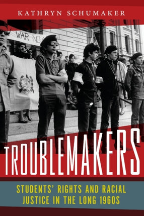 Troublemakers: Students’ Rights and Racial Justice in the Long 1960s