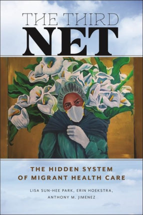 The Third Net  The Hidden System of Migrant Health Care