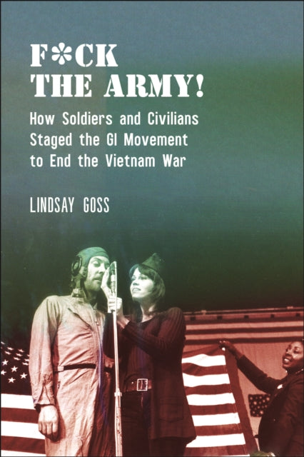 F8727ck The Army  How Soldiers and Civilians Staged the GI Movement to End the Vietnam War