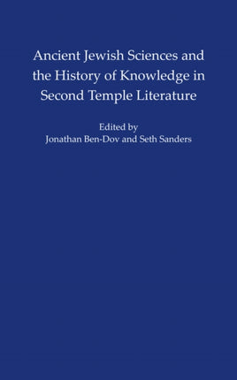 Ancient Jewish Sciences and the History of Knowledge in Second Temple Literature