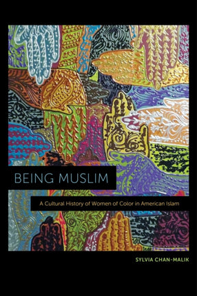 Being Muslim: A Cultural History of Women of Color in American Islam