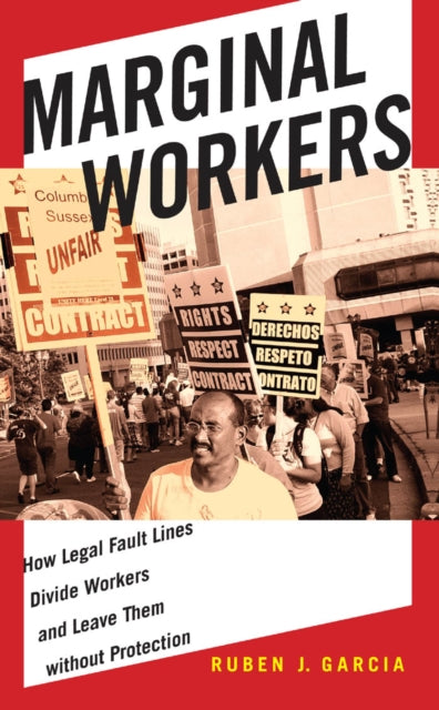 Marginal Workers: How Legal Fault Lines Divide Workers and Leave Them without Protection