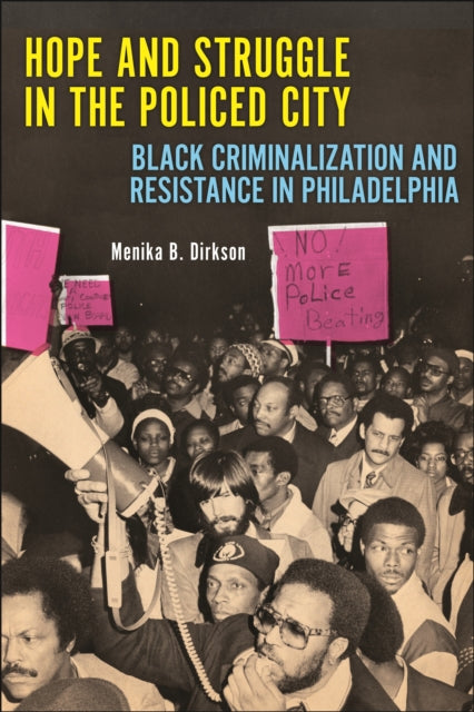 Hope and Struggle in the Policed City  Black Criminalization and Resistance in Philadelphia