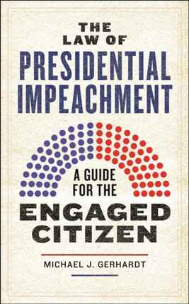 The Law of Presidential Impeachment: A Guide for the Engaged Citizen