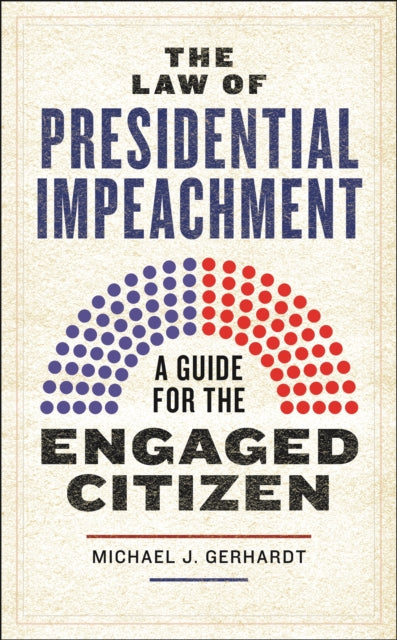 The Law of Presidential Impeachment: A Guide for the Engaged Citizen