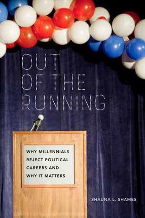 Out of the Running: Why Millennials Reject Political Careers and Why It Matters