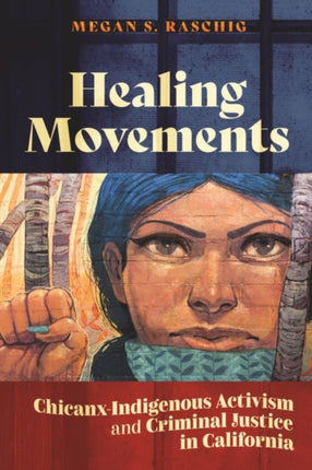 Healing Movements  ChicanxIndigenous Activism and Criminal Justice in California