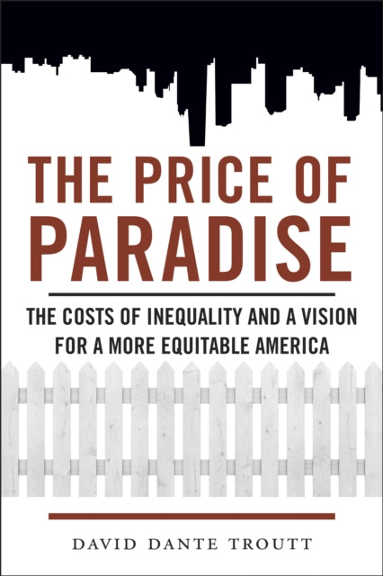 The Price of Paradise: The Costs of Inequality and a Vision for a More Equitable America