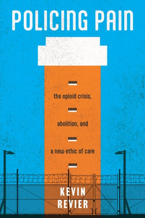 Policing Pain  The Opioid Crisis Abolition and a New Ethic of Care