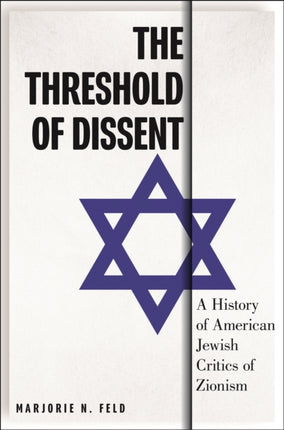 The Threshold of Dissent  A History of American Jewish Critics of Zionism