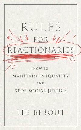 Rules for Reactionaries  How to Maintain Inequality and Stop Social Justice
