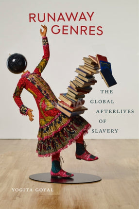 Runaway Genres: The Global Afterlives of Slavery