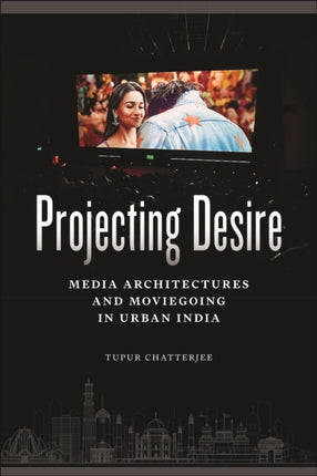 Projecting Desire  Media Architectures and