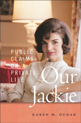 Our Jackie  Public Claims on a Private Life