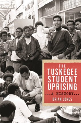 The Tuskegee Student Uprising  A History