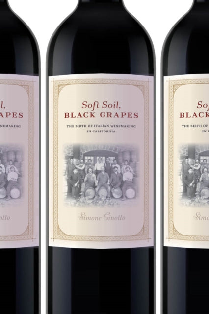 Soft Soil, Black Grapes: The Birth of Italian Winemaking in California