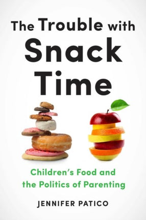 The Trouble with Snack Time: Children’s Food and the Politics of Parenting