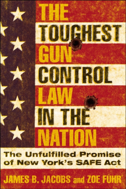 The Toughest Gun Control Law in the Nation: The Unfulfilled Promise of New York's SAFE Act