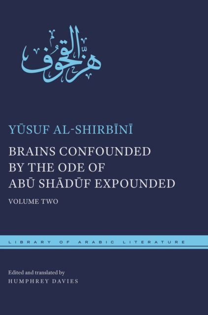 Brains Confounded by the Ode of Abū Shādūf Expounded, with Risible Rhymes: Volume Two