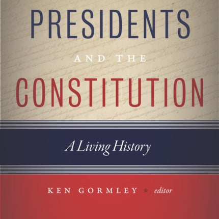 The Presidents and the Constitution: A Living History