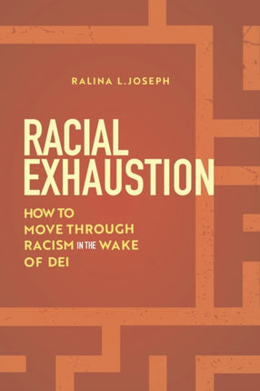 Racial Exhaustion  How to Move Through Racism in the Wake of DEI
