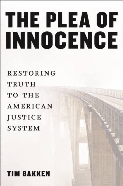 The Plea of Innocence  Restoring Truth to the