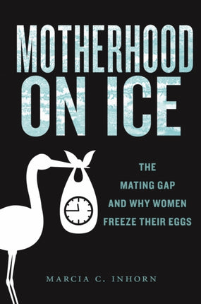 Motherhood on Ice  The Mating Gap and Why Women
