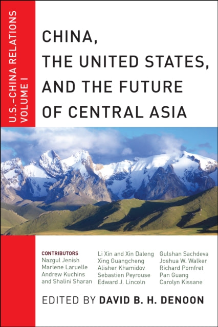 China, The United States, and the Future of Central Asia: U.S.-China Relations, Volume I