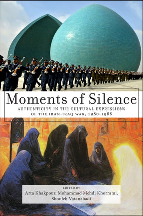 Moments of Silence: Authenticity in the Cultural Expressions of the Iran-Iraq War, 1980-1988