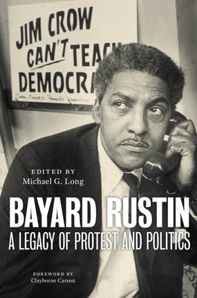 Bayard Rustin  A Legacy of Protest and Politics