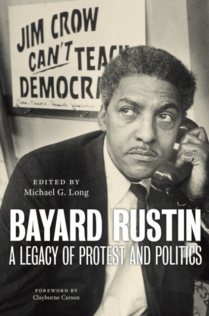 Bayard Rustin  A Legacy of Protest and Politics