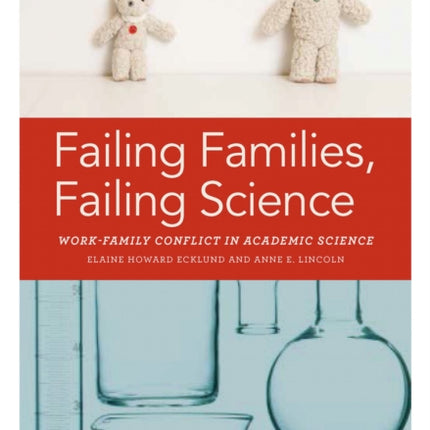 Failing Families, Failing Science: Work-Family Conflict in Academic Science