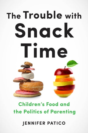 The Trouble with Snack Time: Children’s Food and the Politics of Parenting