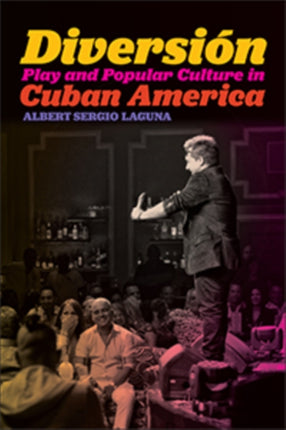 Diversión: Play and Popular Culture in Cuban America