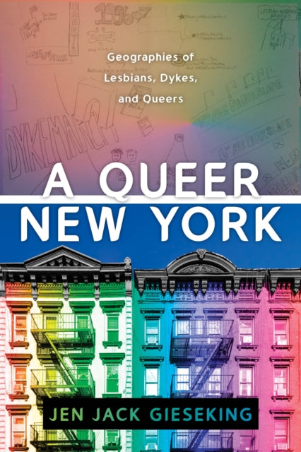 A Queer New York: Geographies of Lesbians, Dykes, and Queers