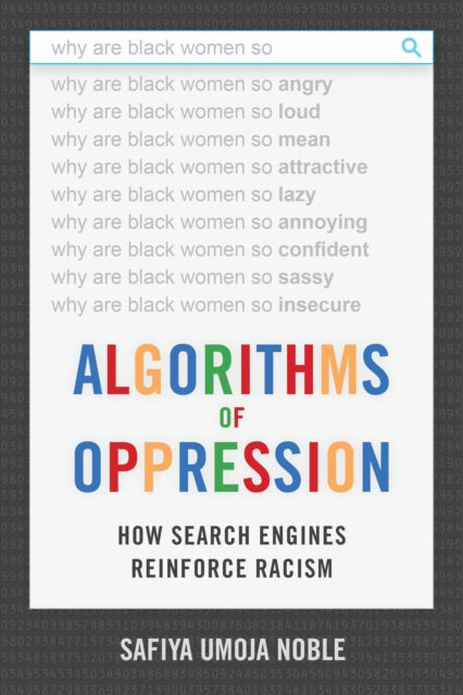 Algorithms of Oppression: How Search Engines Reinforce Racism