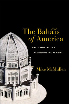 The Bahá’ís of America: The Growth of a Religious Movement