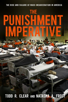 The Punishment Imperative: The Rise and Failure of Mass Incarceration in America