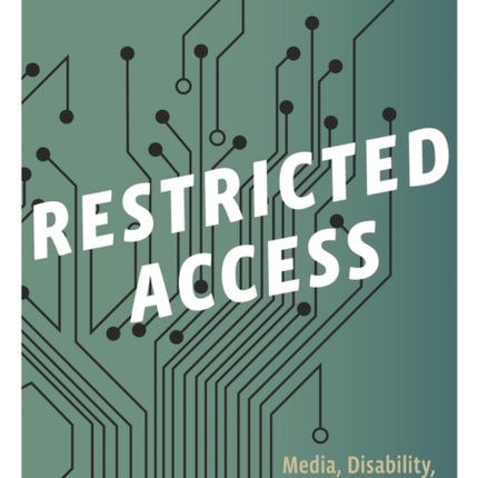 Restricted Access: Media, Disability, and the Politics of Participation