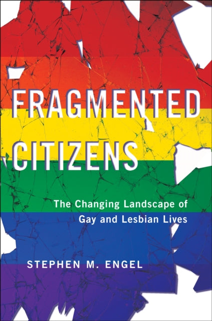 Fragmented Citizens: The Changing Landscape of Gay and Lesbian Lives