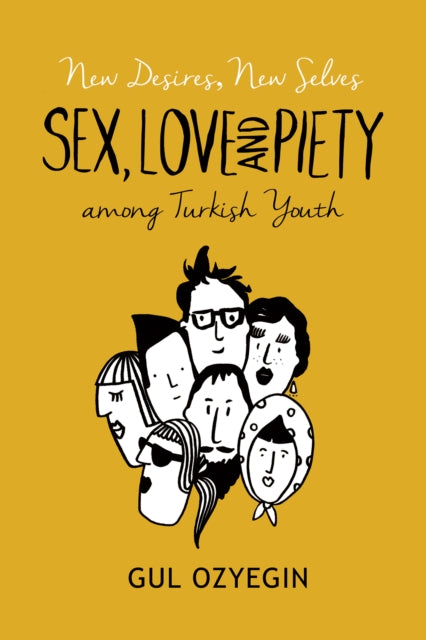 New Desires, New Selves: Sex, Love, and Piety among Turkish Youth