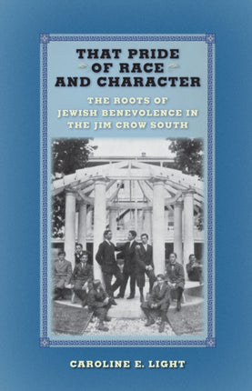 That Pride of Race and Character: The Roots of Jewish Benevolence in the Jim Crow South