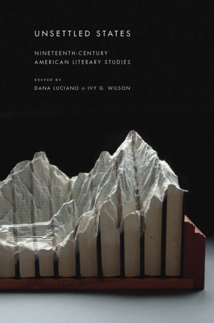 Unsettled States: Nineteenth-Century American Literary Studies