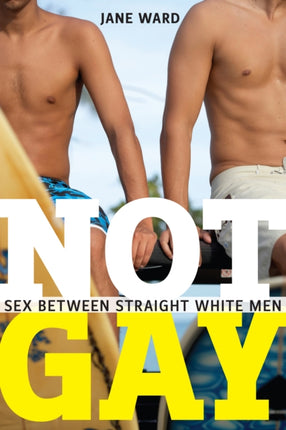 Not Gay: Sex between Straight White Men