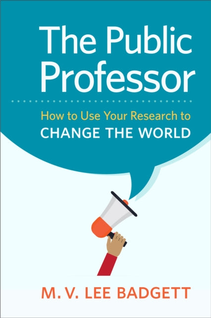 The Public Professor: How to Use Your Research to Change the World