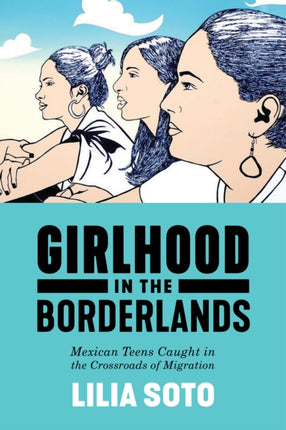 Girlhood in the Borderlands: Mexican Teens Caught in the Crossroads of Migration